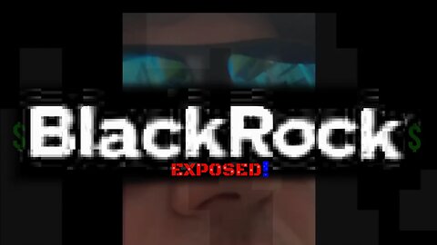 BlackRock Exposed!