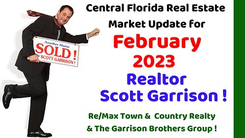 Top Orlando Realtor Scott Garrison | Feb 2023 | Central Florida Orlando Real Estate Market Report