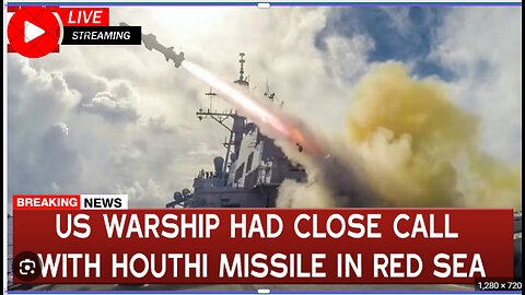 US warship had close call with Houthi missile in Red Sea.