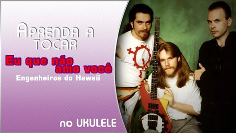 Eu Que Não Amo Você [ Engenheiros do Hawaii ] #UkuleleCover