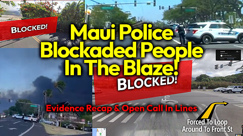 Hugely Damning Evidence Corrupt Maui Police Forcibly Blockaded People To Die, Open Phone Lines