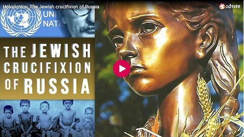 Holodomor: The Jewish Bolshevik Crucifixion of Russia