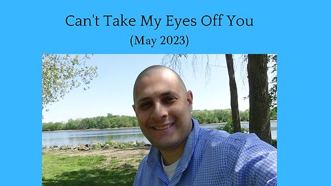 Can't Take My Eyes Off You (May 2023)