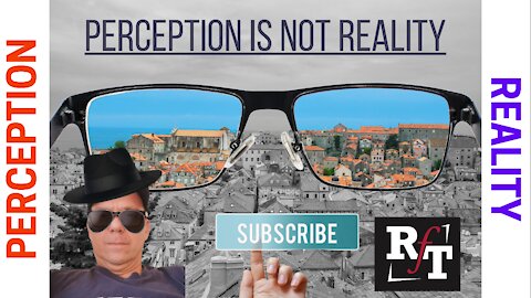 Perception Is "NOT" Reality