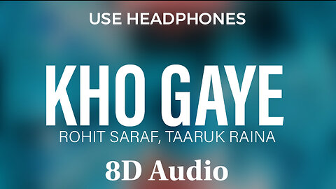 Kho Gaye | 8D Audio | Rohit Saraf, Taaruk Raina | Netflix | @flowmusicz