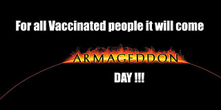 For ALL V@ccinated People will come soon The Armageddon DAY