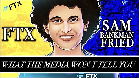 What the Media Won't Tell You About Sam Bankman-Fried and FTX