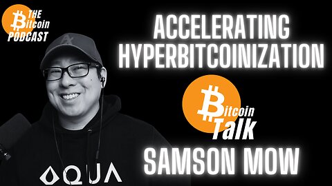 ACCELERATING HYPERBITCOINIZATION with Samson Mow (Bitcoin Talk on THE Bitcoin Podcast)