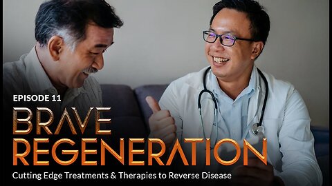 Bonus Episode 11 - BRAVE REGENERATION: Cutting Edge Treatments & Therapies to Reverse Disease