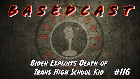 Biden Exploits Death of Trans High School Kid | BasedCast #116