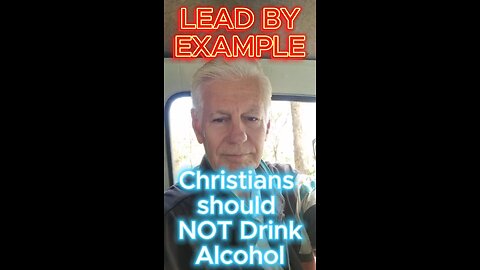 Christians should not drink Alcohol LEAD BY EXAMPLE