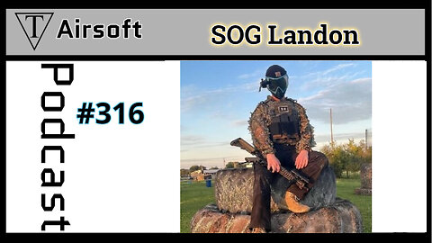 Episode 316: SOG Landon- The Unspoken Rules of Airsoft Sportsmanship and Strategy