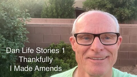 Dan Life Stories 1 - Thankfully I Made Amends