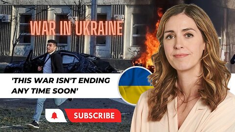 Ukraine War: 'This war isn't ending any time soon'