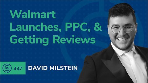 Walmart Launches, PPC, & Getting Reviews | SSP #447