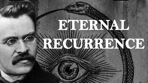 NIETZSCHE: The Eternal Recurrence