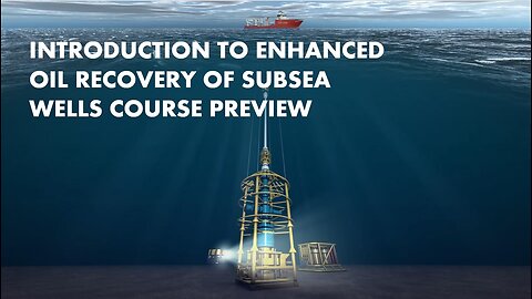 Introduction to Enhanced Oil Recovery in Subsea Wells Online Course
