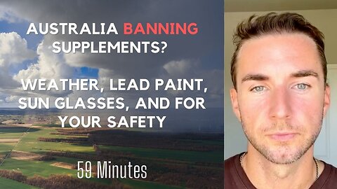 Australia banning supplements? Lead Paint, Sun Glasses, Sun healing and for your SAFETY