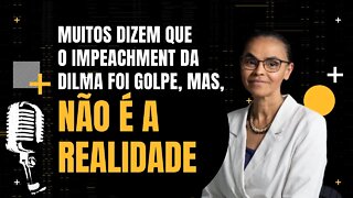 Marina Silva fala sobre o seu favorecimento ao Impeachment da Dilma Rousseff - Inteligência Ltda.