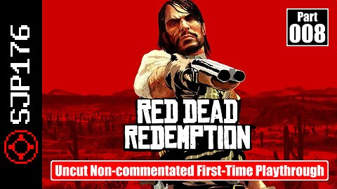 Red Dead Redemption: GotY Edition—Part 008—Uncut Non-commentated First-Time Playthrough
