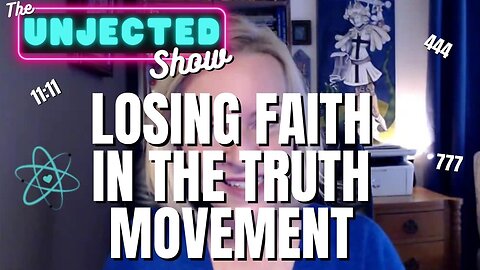 The Unjected Show #056 | Losing Faith In The Truth Movement