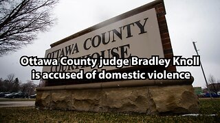 Ottawa County judge Bradley Knoll is accused of domestic violence