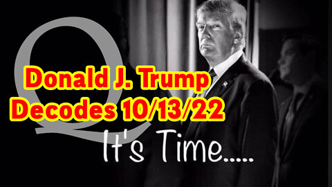 Donald J. Trump Decodes 10-13-22 ~ ThankQ