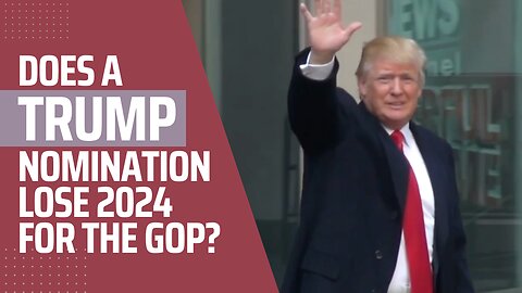 Does a Trump Nomination in 2024 Spell Disaster for the GOP?