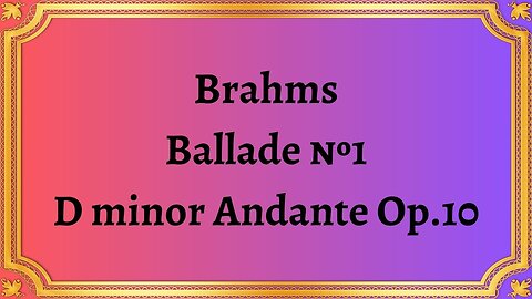 Brahms Ballade №1 D minor Andante Op.10
