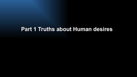 Part 1 Truth about Human desires