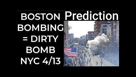 Prediction- BOSTON BOMBING = DIRTY BOMB WILL EXPLODE NYC April 13 TR