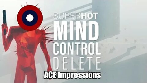 ACE Impressions: SuperHot Mind Control Delete