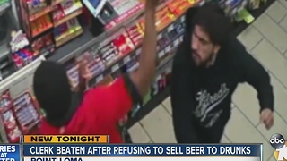 Clerk beaten after refusing to sell beer to drunks