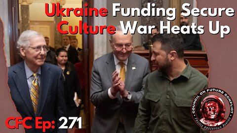 Council on Future Conflict Episode 271: Ukraine Funding Secure, Culture War Heats Up