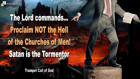 Jan 14, 2006 🎺 The Lord commands... Proclaim NOT the Hell of the Churches of Men! Satan is the Tormentor