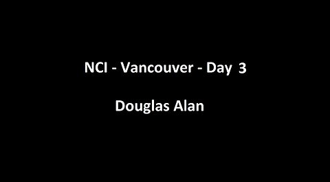 National Citizens Inquiry - Vancouver - Day 3 - Douglas Alan Testimony