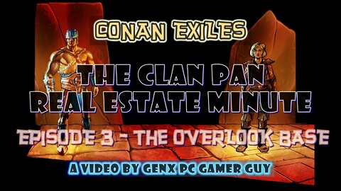 Conan Exiles: The Clan Pan Real Estate Minute, Episode 3 - The Overlook Base