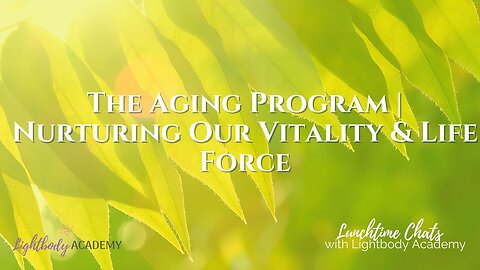 Lunchtime Chats episode 127: The Aging Program | Nurturing Our Vitality & Life Force