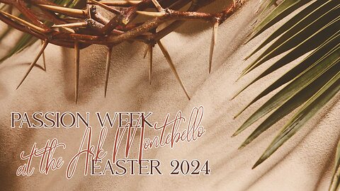 The Ark Montebello - 032624 Passion Week Service