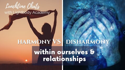 Lunchtime Chats Ep 90: Experiencing harmony VS disharmony within ourselves & relationships