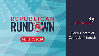 Republican Rundown Episode 20 – Biden’s “State of Confusion” Speech