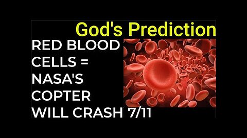 God's Prediction- RED BLOOD CELLS = NASA'S COPTER WILL CRASH RED PLANET on July 11