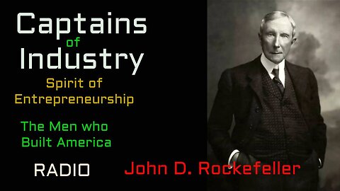 Captains of Industry (ep36) John Davison Rockefeller