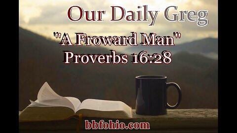 435 A Froward Man (Proverbs 16:28) Our Daily Greg