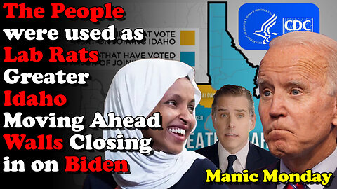 People used as Lab Rats Greater Idaho Moving Ahead Walls Closing in on Biden - Manic Monday