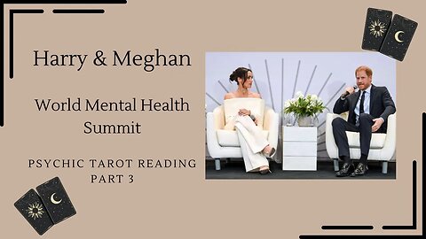 Harry & Meghan's World Mental Health Summit- psychic tarot reading- Part 2