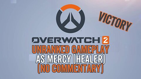 Overwatch 2 Gameplay 11 - Unranked No Commentary as Mercy (Healer) - Victory