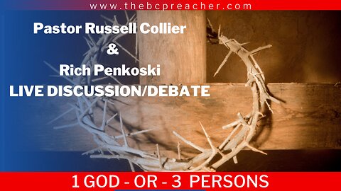 Pastor Russell Collier & Rich Penkoski/ 1 GOD or 3 PERSONS #live #jesus #debate