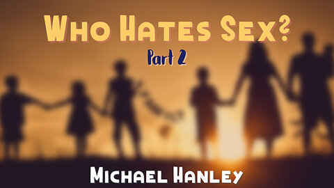 Who Hates Sex pt 2 -Michael Hanley- March 17th 2024