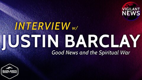 Vigilant News Interview: Justin Barclay Good News and the Spiritual War